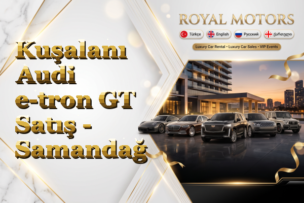 Kuşalanı Audi e-tron GT Satış - Samandağ