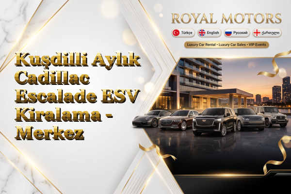 Kuşdilli Aylık Cadillac Escalade ESV Kiralama - Merkez