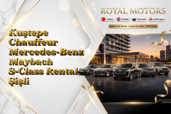 Kuştepe Chauffeur Mercedes-Benz Maybach S-Class Rental - Şişli