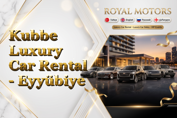 Kubbe Luxury Car Rental - Eyyübiye