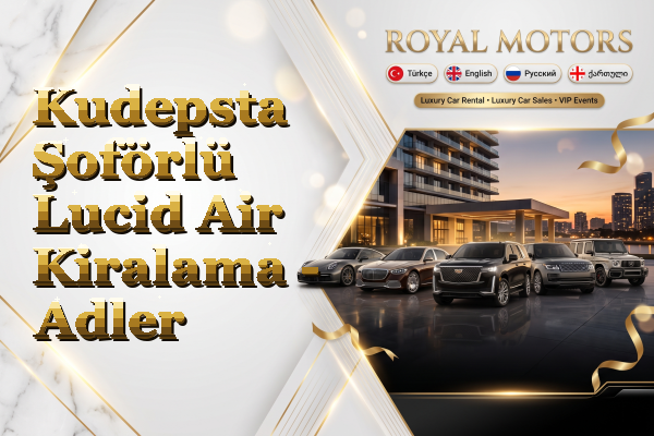 Kudepsta Şoförlü Lucid Air Kiralama - Adler