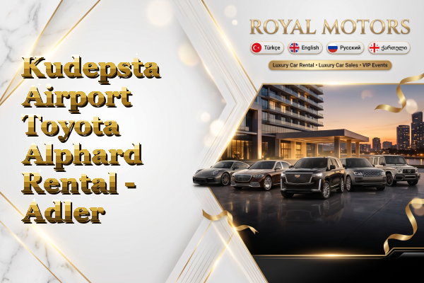 Kudepsta Airport Toyota Alphard Rental - Adler