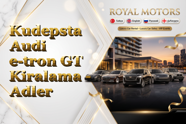 Kudepsta Audi e-tron GT Kiralama - Adler
