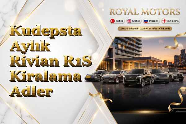 Kudepsta Aylık Rivian R1S Kiralama - Adler