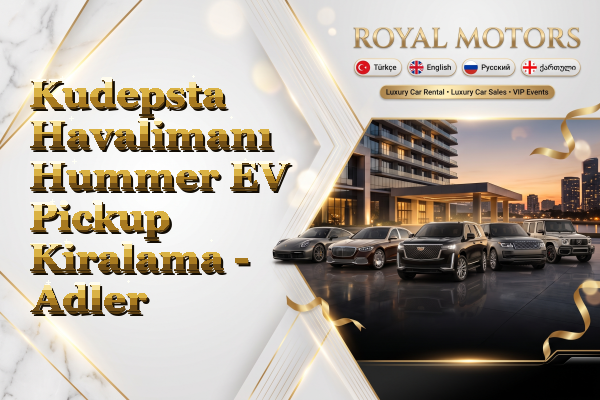 Kudepsta Havalimanı Hummer EV Pickup Kiralama - Adler