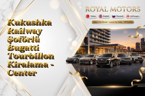 Kukushka Railway Şoförlü Bugatti Tourbillon Kiralama - Center