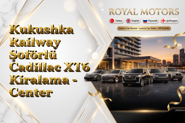 Kukushka Railway Şoförlü Cadillac XT6 Kiralama - Center