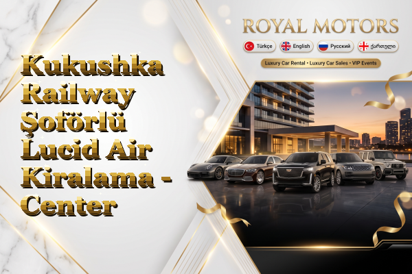 Kukushka Railway Şoförlü Lucid Air Kiralama - Center