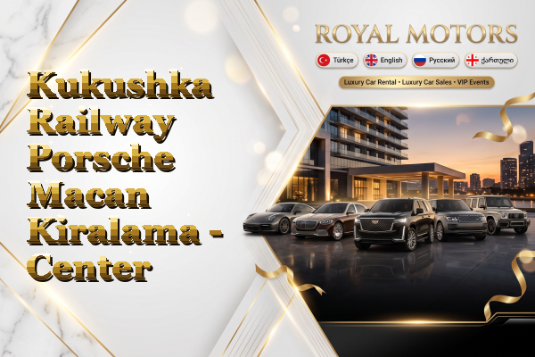 Kukushka Railway Porsche Macan Kiralama - Center
