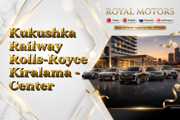 Kukushka Railway Rolls-Royce Kiralama - Center