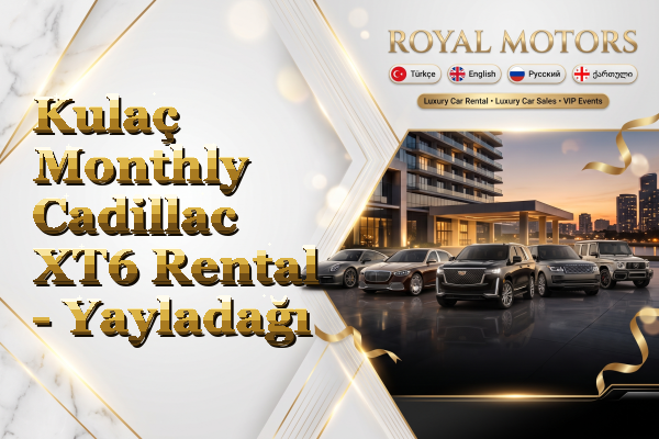 Kulaç Monthly Cadillac XT6 Rental - Yayladağı