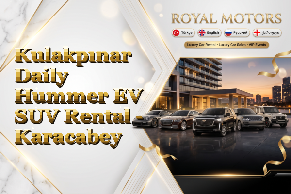 Kulakpınar Daily Hummer EV SUV Rental - Karacabey