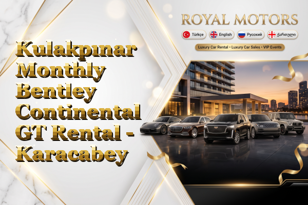 Kulakpınar Monthly Bentley Continental GT Rental - Karacabey