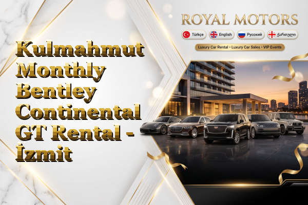 Kulmahmut Monthly Bentley Continental GT Rental - İzmit
