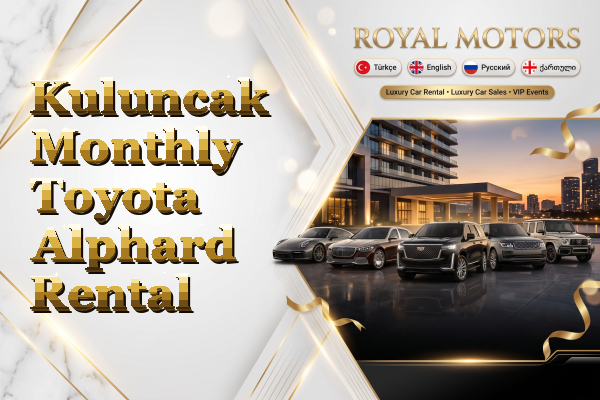 Kuluncak Monthly Toyota Alphard Rental