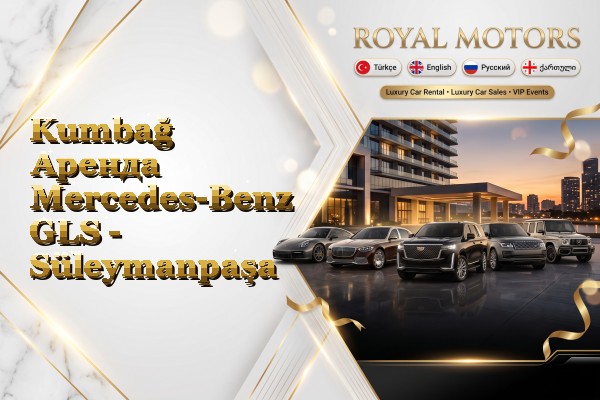 Kumbağ Аренда Mercedes-Benz GLS - Süleymanpaşa