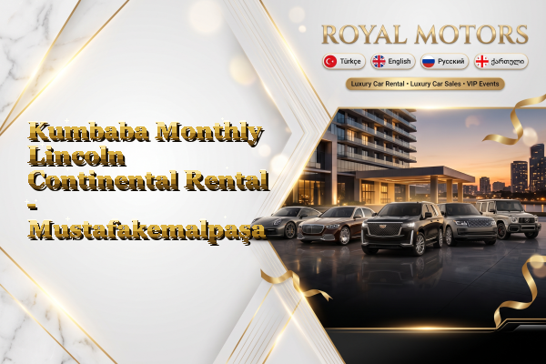 Kumbaba Monthly Lincoln Continental Rental - Mustafakemalpaşa