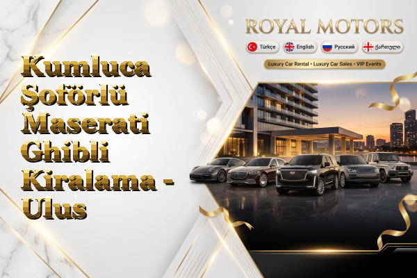 Kumluca Şoförlü Maserati Ghibli Kiralama - Ulus