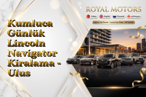 Kumluca Günlük Lincoln Navigator Kiralama - Ulus