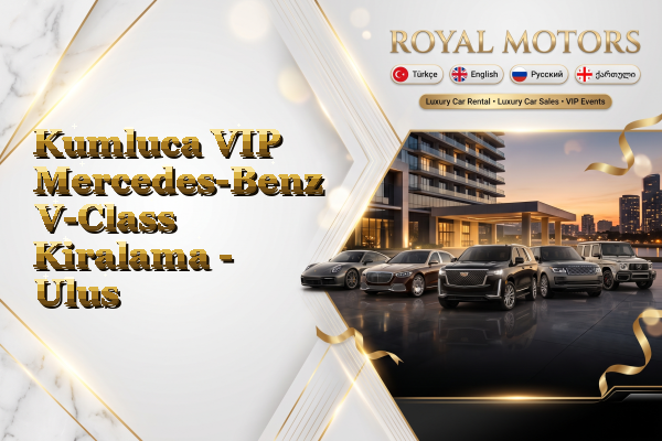 Kumluca VIP Mercedes-Benz V-Class Kiralama - Ulus