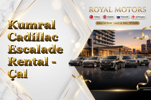 Kumral Cadillac Escalade Rental - Çal