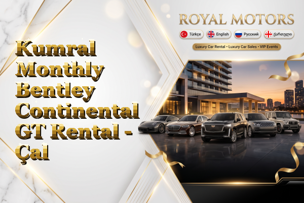 Kumral Monthly Bentley Continental GT Rental - Çal