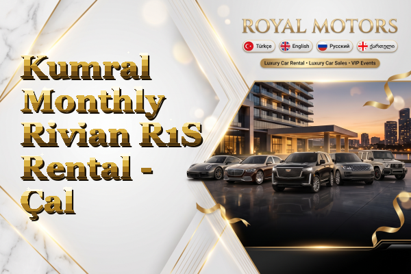 Kumral Monthly Rivian R1S Rental - Çal