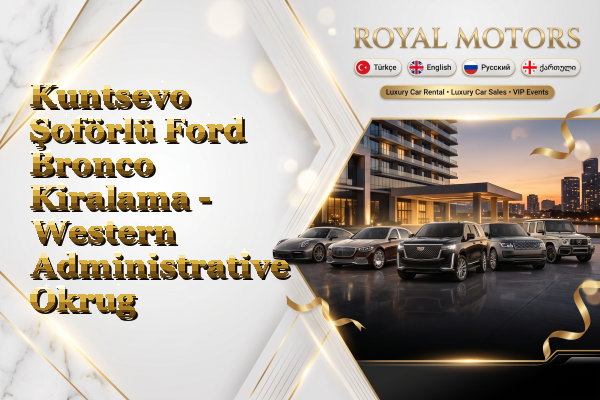 Kuntsevo Şoförlü Ford Bronco Kiralama - Western Administrative Okrug