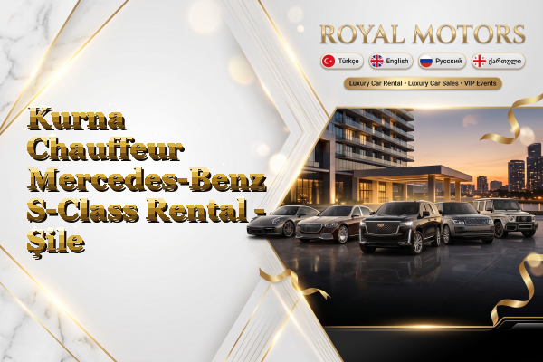 Kurna Chauffeur Mercedes-Benz S-Class Rental - Şile
