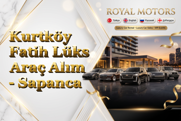 Kurtköy Fatih Lüks Araç Alım - Sapanca