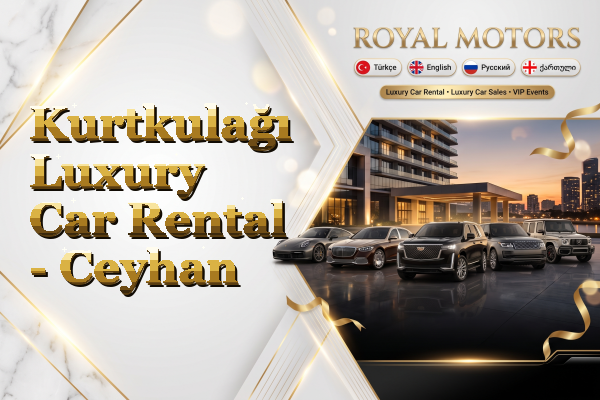 Kurtkulağı Luxury Car Rental - Ceyhan