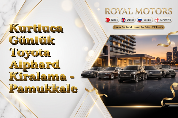 Kurtluca Günlük Toyota Alphard Kiralama - Pamukkale