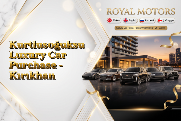 Kurtlusoğuksu Luxury Car Purchase - Kırıkhan