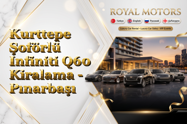 Kurttepe Şoförlü Infiniti Q60 Kiralama - Pınarbaşı