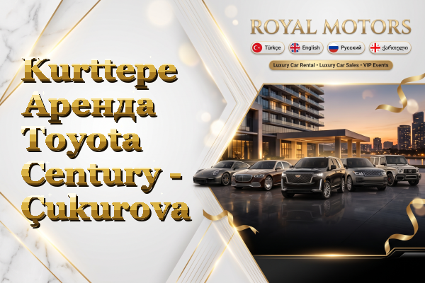 Kurttepe Аренда Toyota Century - Çukurova
