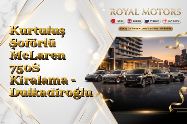 Kurtuluş Şoförlü McLaren 750S Kiralama - Dulkadiroğlu