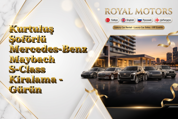 Kurtuluş Şoförlü Mercedes-Benz Maybach S-Class Kiralama - Gürün
