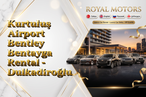 Kurtuluş Airport Bentley Bentayga Rental - Dulkadiroğlu