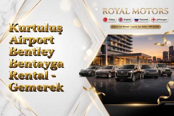 Kurtuluş Airport Bentley Bentayga Rental - Gemerek