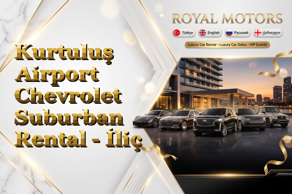 Kurtuluş Airport Chevrolet Suburban Rental - İliç