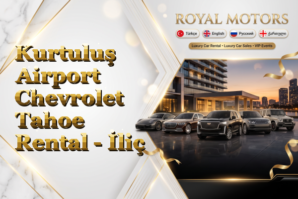 Kurtuluş Airport Chevrolet Tahoe Rental - İliç
