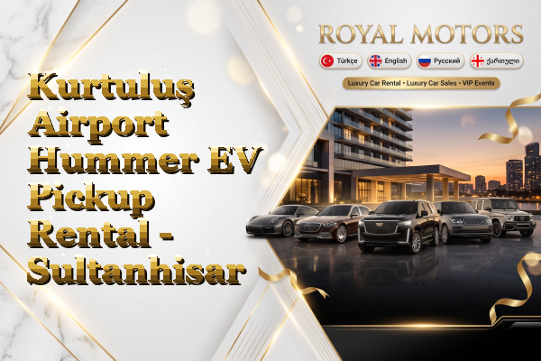 Kurtuluş Airport Hummer EV Pickup Rental - Sultanhisar