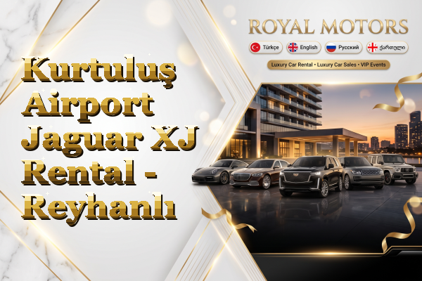 Kurtuluş Airport Jaguar XJ Rental - Reyhanlı