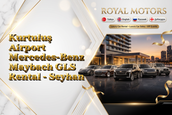 Kurtuluş Airport Mercedes-Benz Maybach GLS Rental - Seyhan