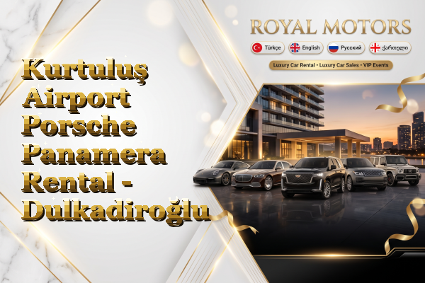 Kurtuluş Airport Porsche Panamera Rental - Dulkadiroğlu