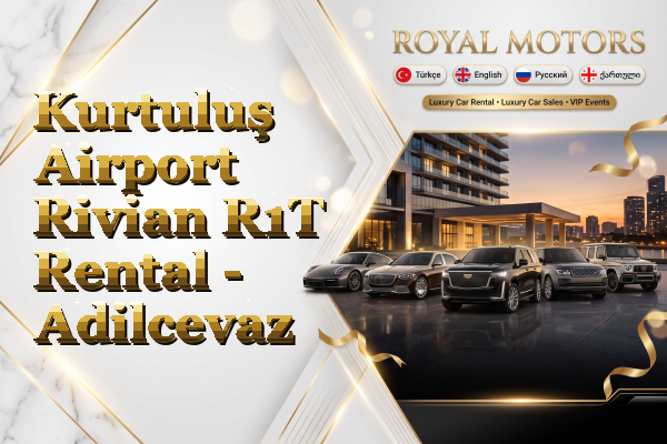 Kurtuluş Airport Rivian R1T Rental - Adilcevaz