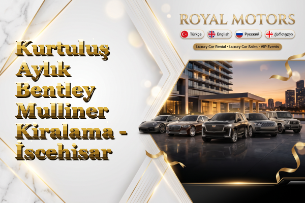 Kurtuluş Aylık Bentley Mulliner Kiralama - İscehisar