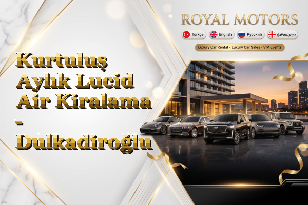 Kurtuluş Aylık Lucid Air Kiralama - Dulkadiroğlu