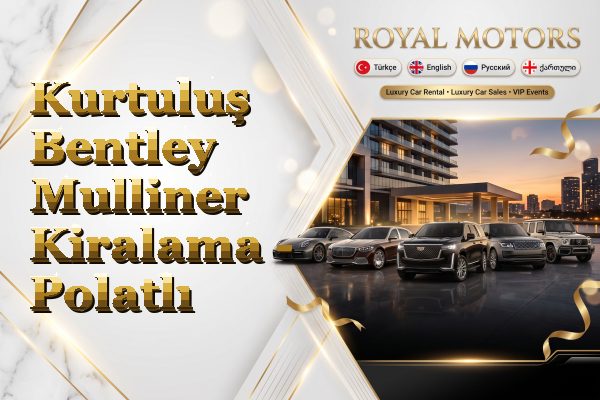 Kurtuluş Bentley Mulliner Kiralama - Polatlı