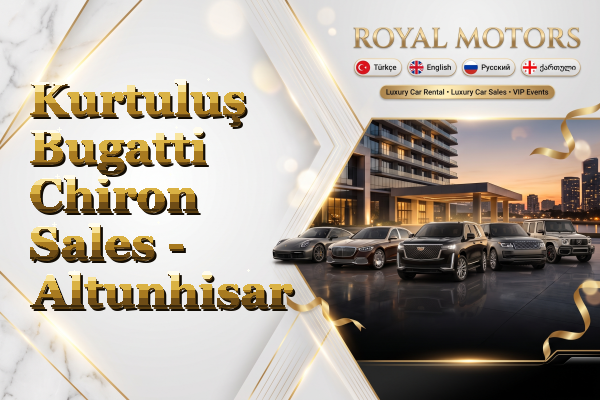 Kurtuluş Bugatti Chiron Sales - Altunhisar